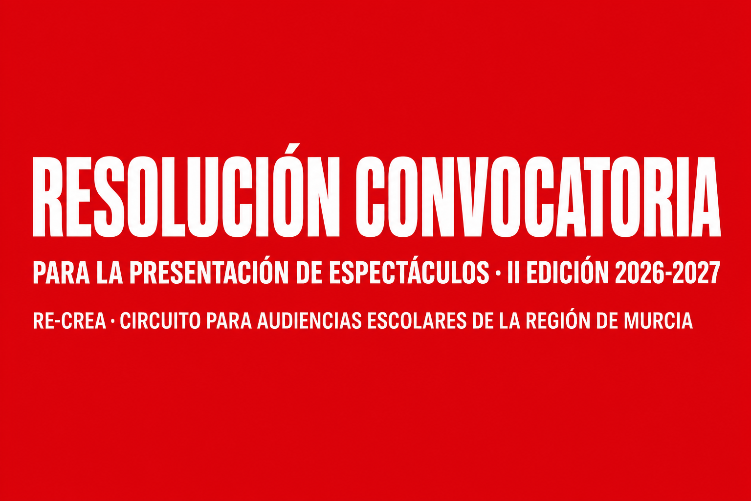 Resolución convocatoria para la presentación de espectáculos. II Edición 2026-2027 RE-CREA Circuito Audiencias Escolares Región de Murcia